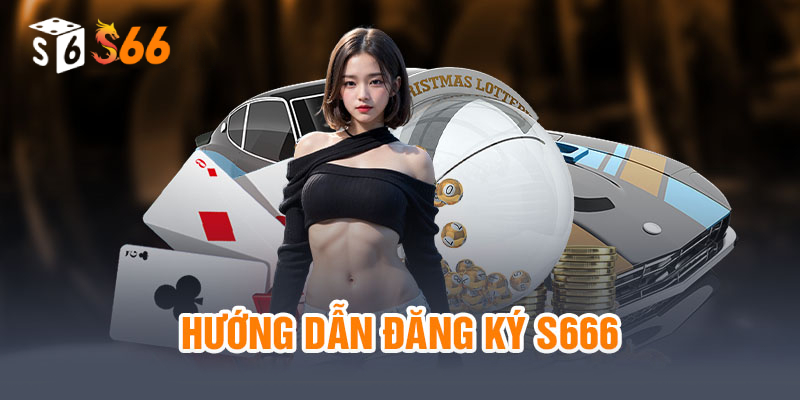 Hướng dẫn đăng ký tài khoản nhà cái s66